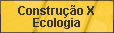 :: Construção x Ecologia